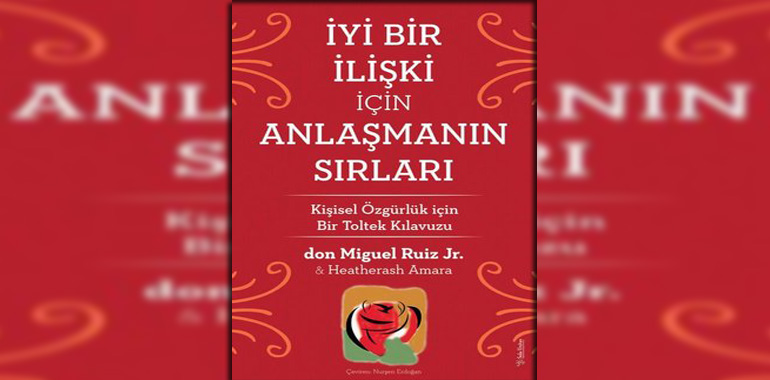 İyi Bir İlişki için Anlaşmanın Sırları Kitap Özeti Don Miguel Ruiz