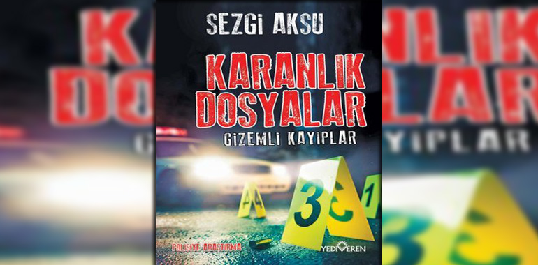 Karanlık Dosyalar - Gizemli Kayıplar Kitap Özeti Sezgi Aksu