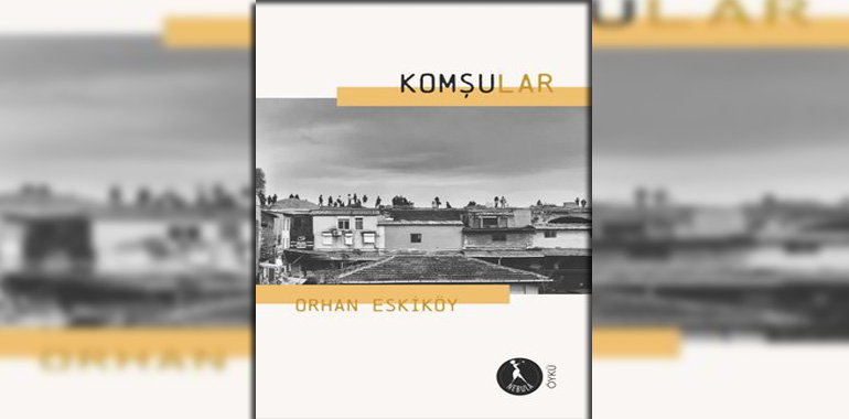 Komşular Kitap Özeti Orhan Eskiköy