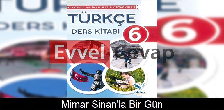 Mimar Sinan’la Bir Gün Metni Etkinlik Cevapları (6. Sınıf Türkçe)