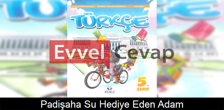 Padişaha Su Hediye Eden Adam Metni Etkinlik Cevapları (5. Sınıf Türkçe)