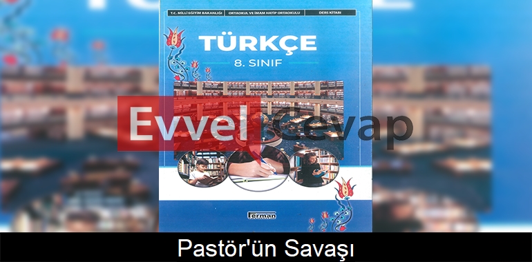 Pastör’ün Savaşı Metni Etkinlik Cevapları (8. Sınıf Türkçe)