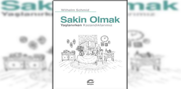 Sakin Olmak - Yaşlanırken Kazandıklarımız Kitap Özeti Wilhelm Schmid