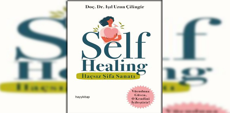 Self Healing - İlaçsız Şifa Sanatı Kitap Özeti Işıl Uzun Çilingir