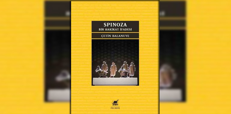 Spinoza - Bir Hakikat İfadesi Kitap Özeti Çetin Balanuye