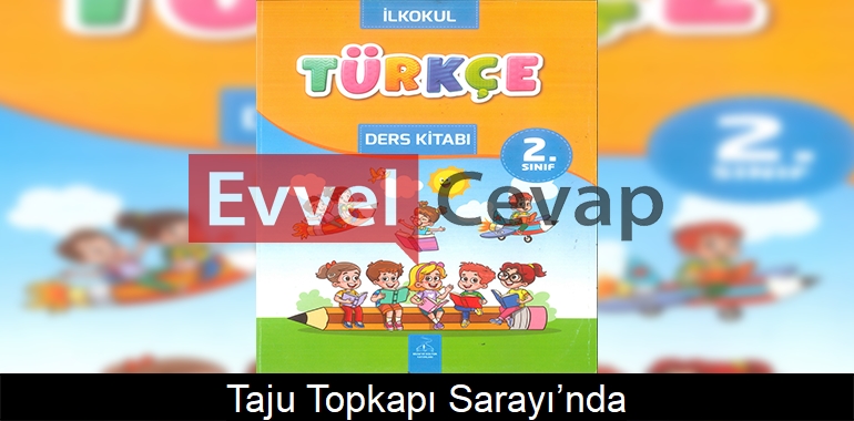 Taju, Topkapı Sarayı’nda Serbest Okuma Metni Etkinlik Cevapları (2. Sınıf Türkçe)