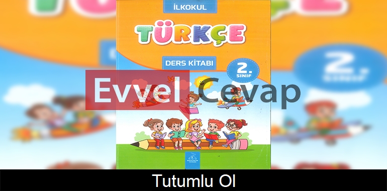 Tutumlu Ol Metni Etkinlik Cevapları (2. Sınıf Türkçe)