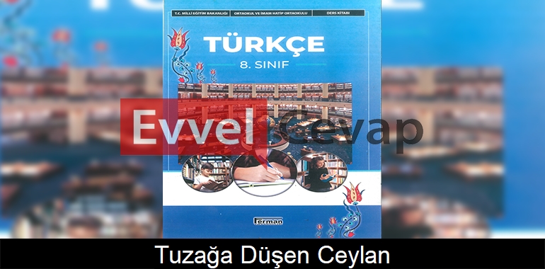 Tuzağa Düşen Ceylan Metni Etkinlik Cevapları (8. Sınıf Türkçe)