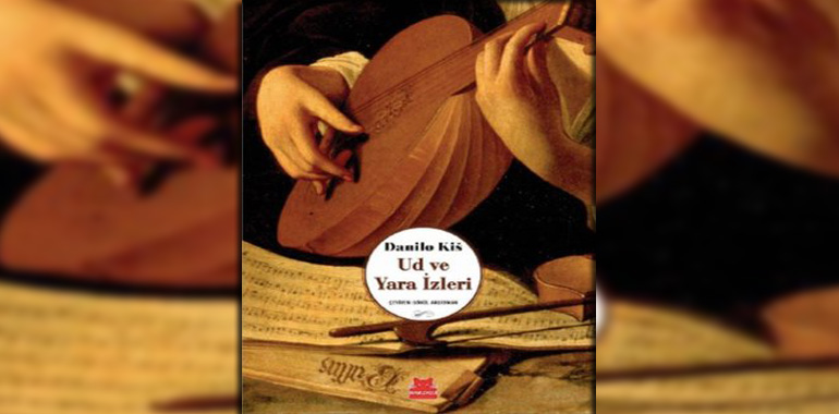 Ud ve Yara İzleri Kitap Özeti Danilo Kis