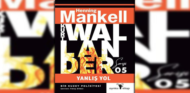 Yanlış Yol - Kurt Wallander Serisi 5 Kitap Özeti Henning Mankell