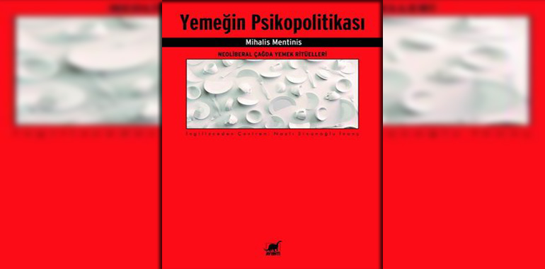 Yemeğin Psikopolitikası - Neoliberal Çağda Yemek Ritüelleri Kitap Özeti Mihalis Mentinis