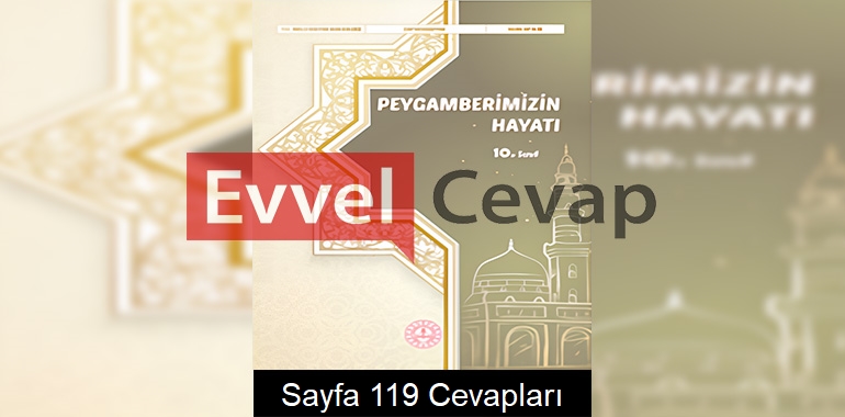 10. Sınıf Peygamberimizin Hayatı Ders Kitabı Cevapları Meb Yayınları Sayfa 119