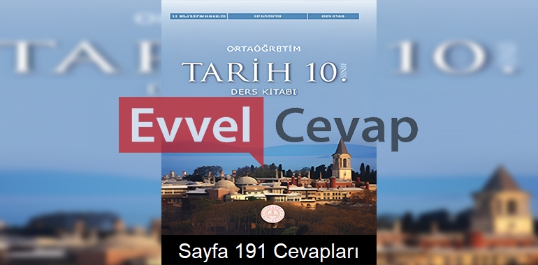 10. Sınıf Tarih Ders Kitabı Cevapları Meb Yayınları Sayfa 191