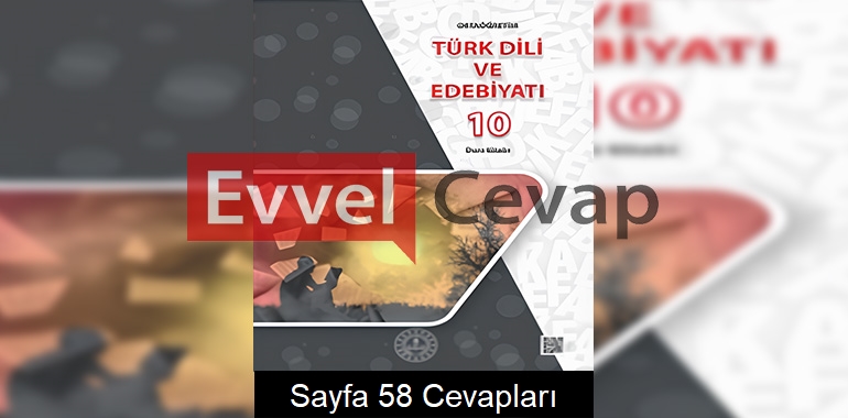10. Sınıf Türk Dili ve Edebiyatı Ders Kitabı Cevapları Meb Yayınları Sayfa 58