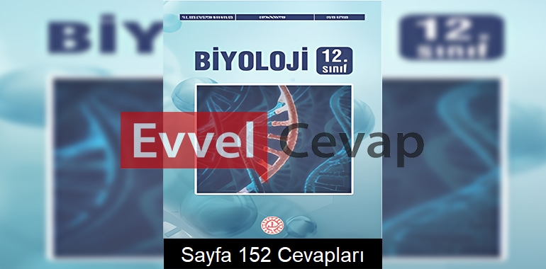 12. Sınıf Biyoloji Ders Kitabı Cevapları Meb Yayınları Sayfa 152