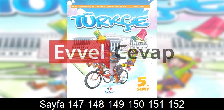 5. Sınıf Koza Yayınları Türkçe Ders Kitabı Cevapları Sayfa 147-148-149-150-151-152