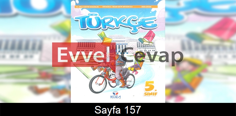 5. Sınıf Koza Yayınları Türkçe Ders Kitabı Cevapları Sayfa 157