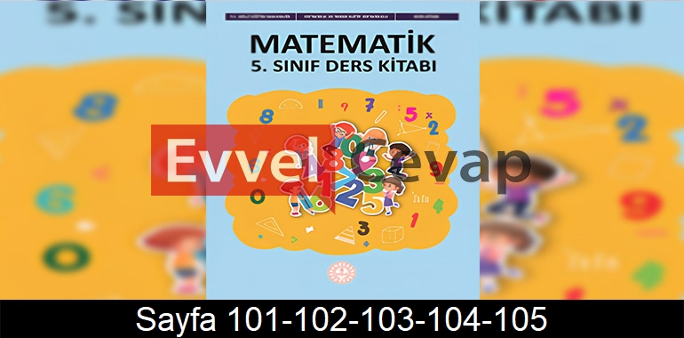 5. Sınıf Meb Yayınları Matematik Ders Kitabı Cevapları Sayfa 101-102-103-104-105