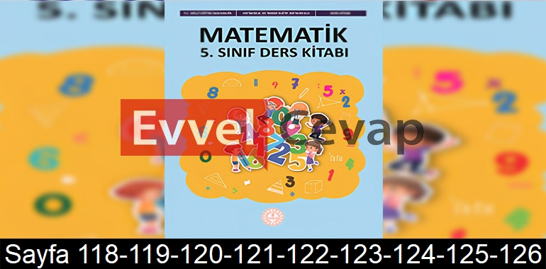 5. Sınıf Meb Yayınları Matematik Ders Kitabı Cevapları Sayfa 118-119-120-121-122-123-124-125-126