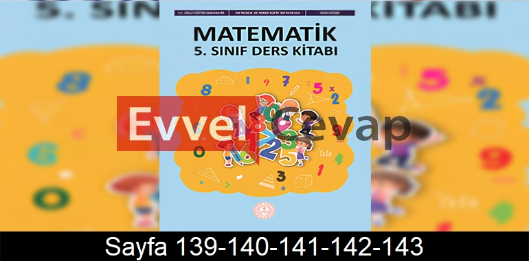 5. Sınıf Meb Yayınları Matematik Ders Kitabı Cevapları Sayfa 139-140-141-142-143
