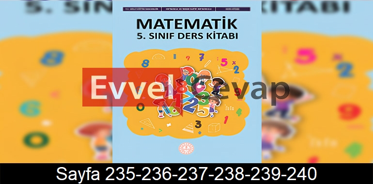 5. Sınıf Meb Yayınları Matematik Ders Kitabı Cevapları Sayfa 235-236-237-238-239-240