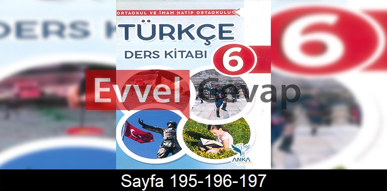 6. Sınıf Anka Yayınları Türkçe Ders Kitabı Cevapları Sayfa 195-196-197