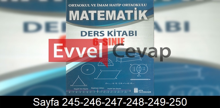 6. Sınıf Ata Yayınları Matematik Ders Kitabı Cevapları Sayfa 245-246-247-248-249-250