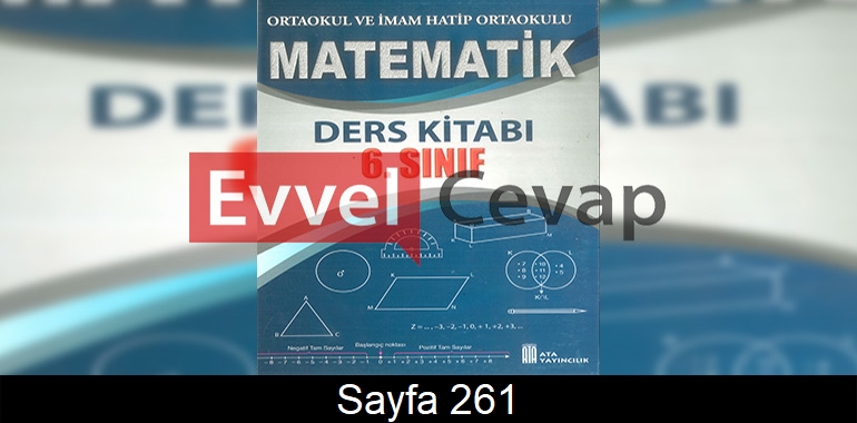6. Sınıf Ata Yayınları Matematik Ders Kitabı Cevapları Sayfa 261