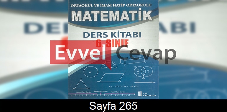 6. Sınıf Ata Yayınları Matematik Ders Kitabı Cevapları Sayfa 265