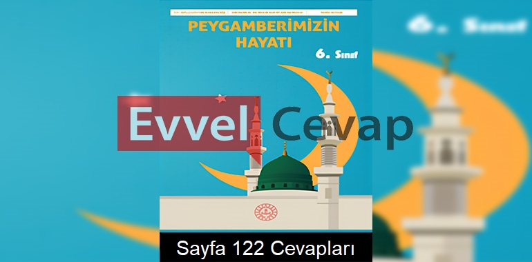 6. Sınıf Peygamberimizin Hayatı Ders Kitabı Cevapları Meb Yayınları Sayfa 122