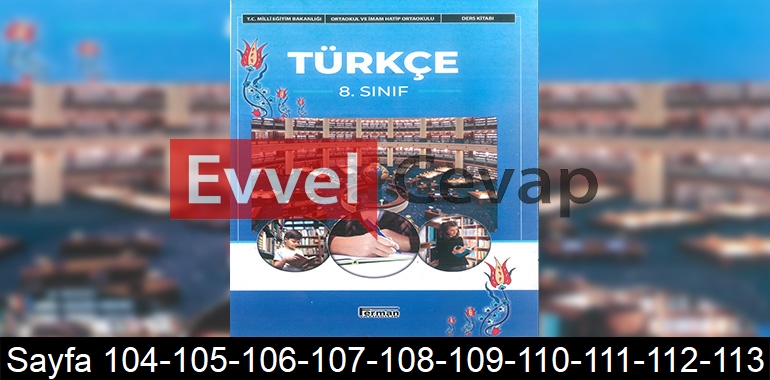 8. Sınıf Ferman Yayınları Türkçe Ders Kitabı Cevapları Sayfa 104-105-106-107-108-109-110-111-112