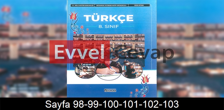 8. Sınıf Ferman Yayınları Türkçe Ders Kitabı Cevapları Sayfa 98-99-100-101-102-103