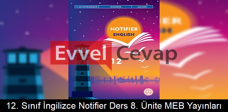 12. Sınıf İngilizce Notifier Ders Kitabı 8. Ünite Cevapları Meb Yayınları