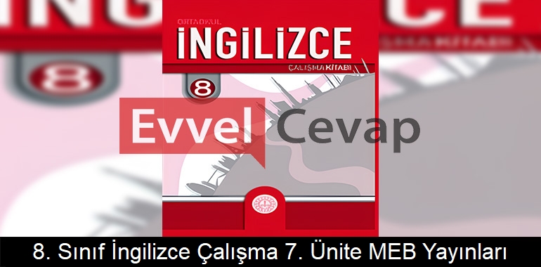 8. Sınıf İngilizce Çalışma Kitabı 7. Ünite Cevapları Meb Yayınları