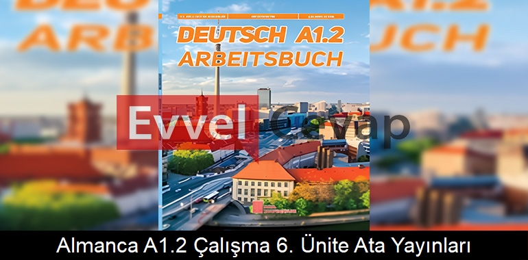 Almanca A1.2 Çalışma Kitabı 6. Ünite Cevapları Ata Yayınları