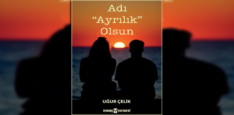 Adı Ayrılık Olsun Kitap Özeti Uğur Çelik