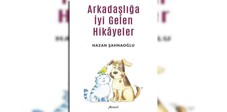 Arkadaşlığa İyi Gelen Hikayeler Kitap Özeti Hazan Şahnaoğlu