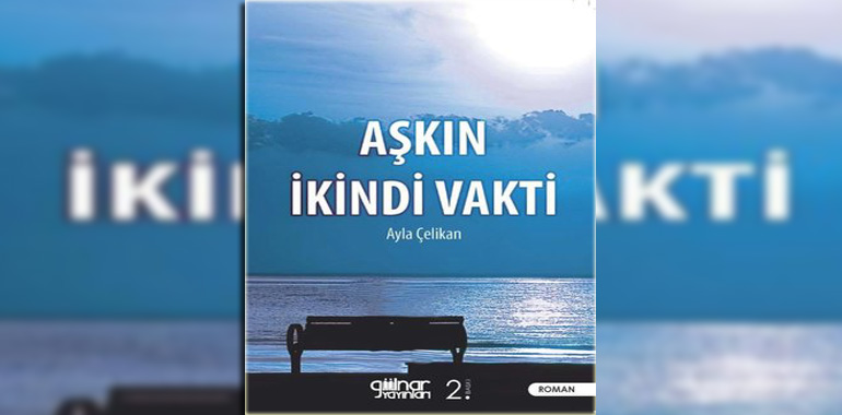 Aşkın İkindi Vakti Kitap Özeti Ayla Çelikan