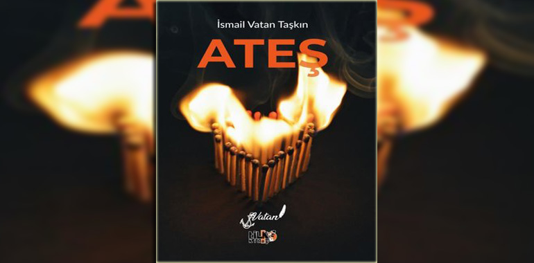 Ateş Kitap Özeti İsmail Vatan Taşkın