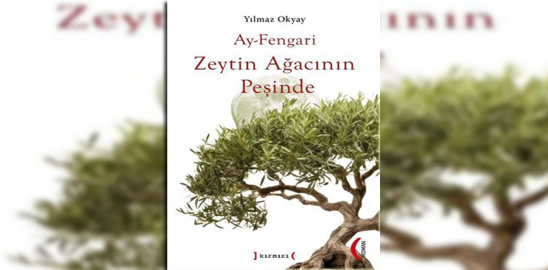 Ay-Fengari Zeytin Ağacının Peşinde Kitap Özeti Yılmaz Okyay