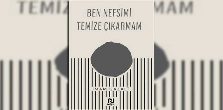 Ben Nefsimi Temize Çıkarmam Kitap Özeti İmam Gazali