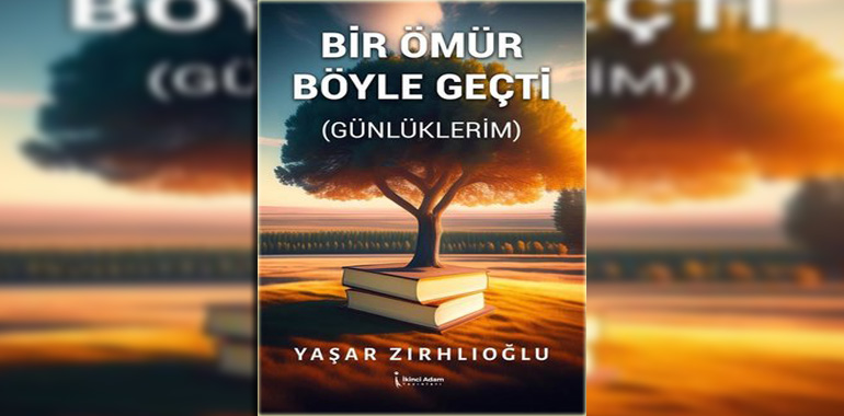 Bir Ömür Böyle Geçti (Günlüklerim) Kitap Özeti Yaşar Zırhlıoğlu