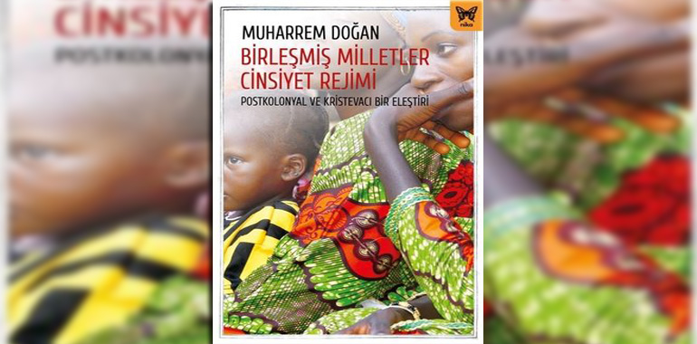 Birleşmiş Milletler Cinsiyet Rejimi-Postkolonyal ve Kristevacı Bir Eleştiri Kitap Özeti Muharrem Doğan