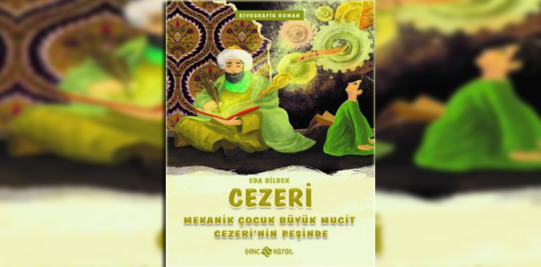 Cezeri-Mekanik Çocuk Büyük Mucit Cezeri'nin Peşinde Kitap Özeti Eda Bildek