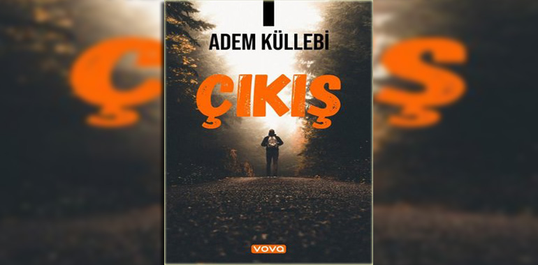 Çıkış Kitap Özeti Adem Küllebi