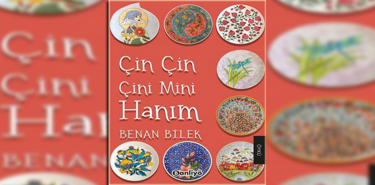 Çin Çin Çini Mini Hanım Kitap Özeti Benan Bilek