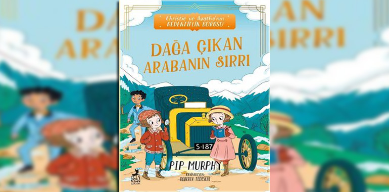 Dağa Çıkan Arabanın Sırrı - Christie ve Agatha'nın Dedektiflik Bürosu Kitap Özeti Pip Murphy