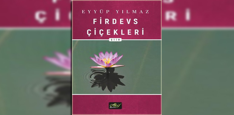 Firdevs Çiçekleri Kitap Özeti Eyyüp Yılmaz