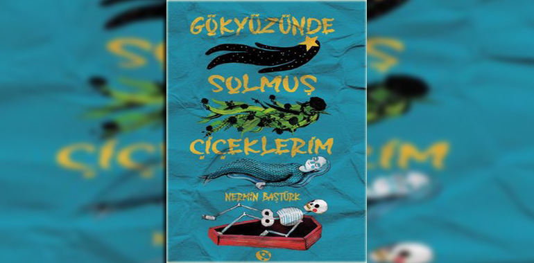 Gökyüzünde Solmuş Çiçeklerim Kitap Özeti Nermin Baştürk