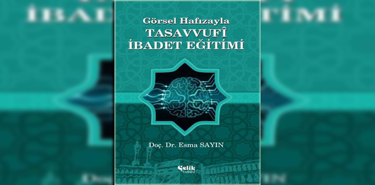 Görsel Hafızayla Tasavvufi İbadet Eğitimi Kitap Özeti Esma Sayın